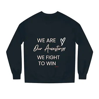 We Are Our Ancestors Unisex Crew Neck Sweatshirt