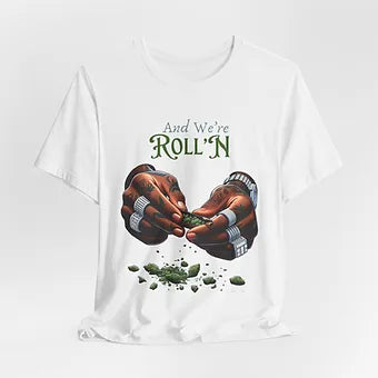 We’re Rolling Unisex Jersey Short Sleeve Tee