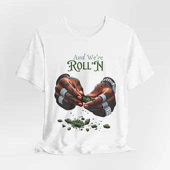 We’re Rolling Unisex Jersey Short Sleeve Tee
